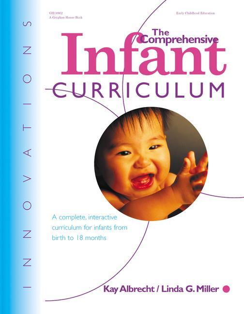 The Comprehensive Infant Curriculum: A Complete Interactive Cur Riculum for Infants from Birth to 18 Months