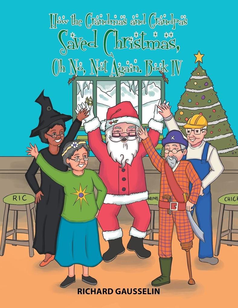 How the Grandmas and Grandpas Saved Christmas Oh No Not Again.