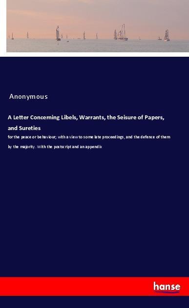 A Letter Concerning Libels Warrants the Seisure of Papers and Sureties