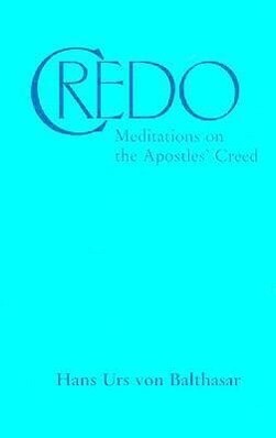 Credo: Meditations on the Apostles‘ Creed