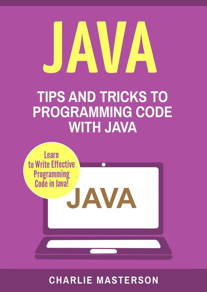 Java: Tips and Tricks to Programming Code with Java (Java Computer Programming #2)