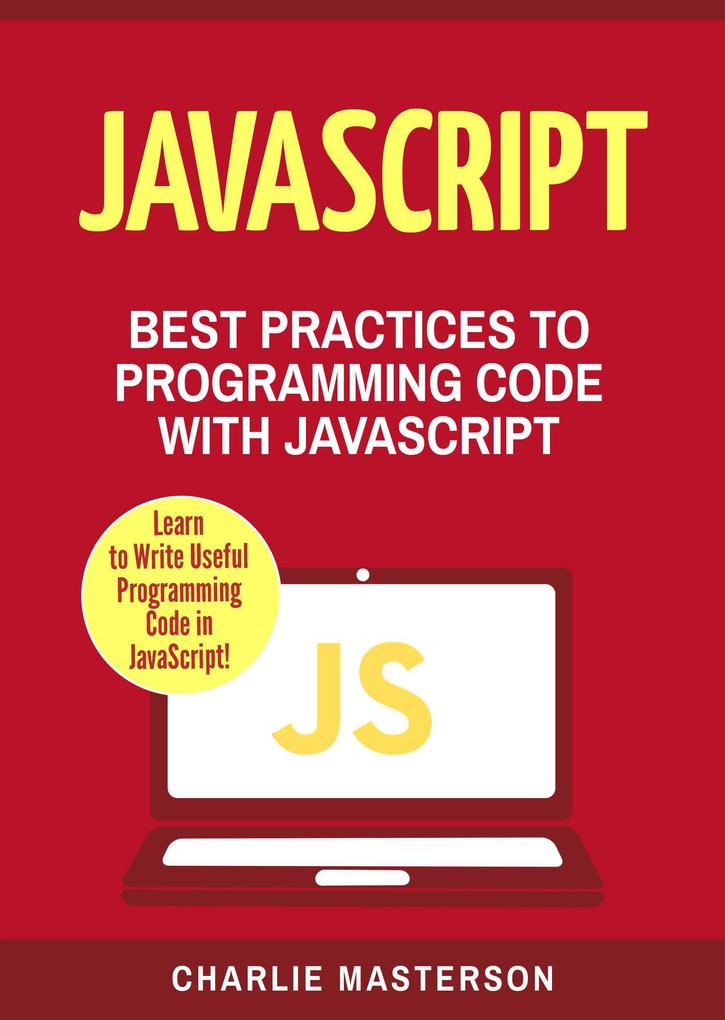 JavaScript: Best Practices to Programming Code with JavaScript (JavaScript Computer Programming #3)