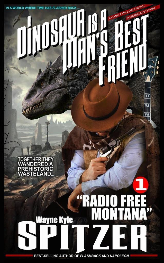A Dinosaur Is A Man‘s Best Friend: Radio Free Montana (A Dinosaur Is A Man‘s Best Friend (A Serialized Novel) #1)