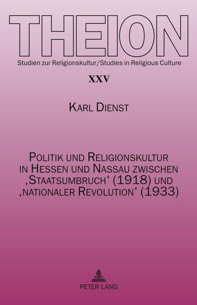 Politik und Religionskultur in Hessen und Nassau zwischen ‘Staatsumbruch‘ (1918) und ‘nationaler Revolution‘ (1933)