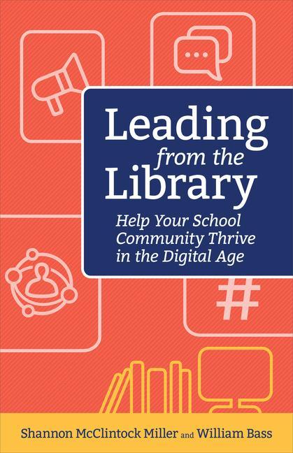 Leading from the Library: Help Your School Community Thrive in the Digital Age