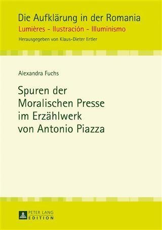 Spuren der Moralischen Presse im Erzaehlwerk von Antonio Piazza - Alexandra Fuchs