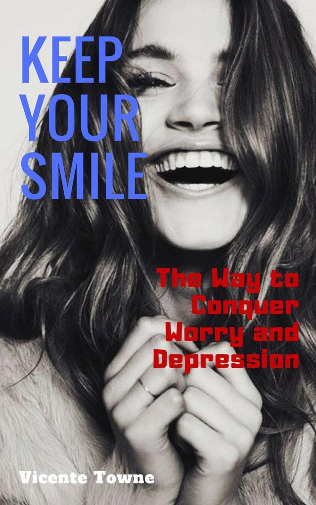 Keep Your Smile The Way to Conquer Worry and Depression