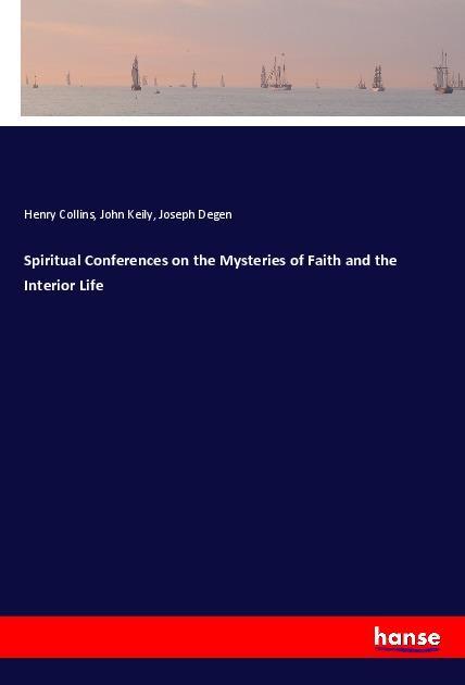 Spiritual Conferences on the Mysteries of Faith and the Interior Life