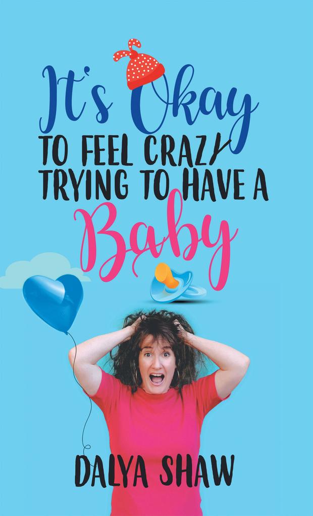 It‘S Okay to Feel Crazy Trying to Have a Baby