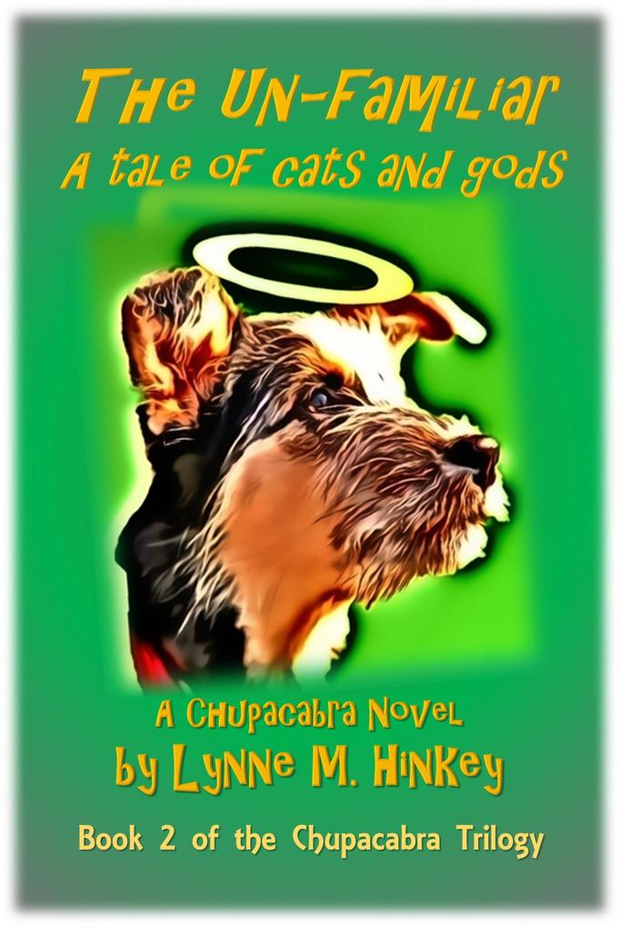 The Un-Familiar: A Tale of Cats and Gods (The Chupacabra Trilogy #2)