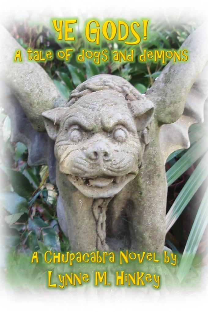Ye Gods! A Tale of Dogs and Demons (The Chupacabra Trilogy #1)