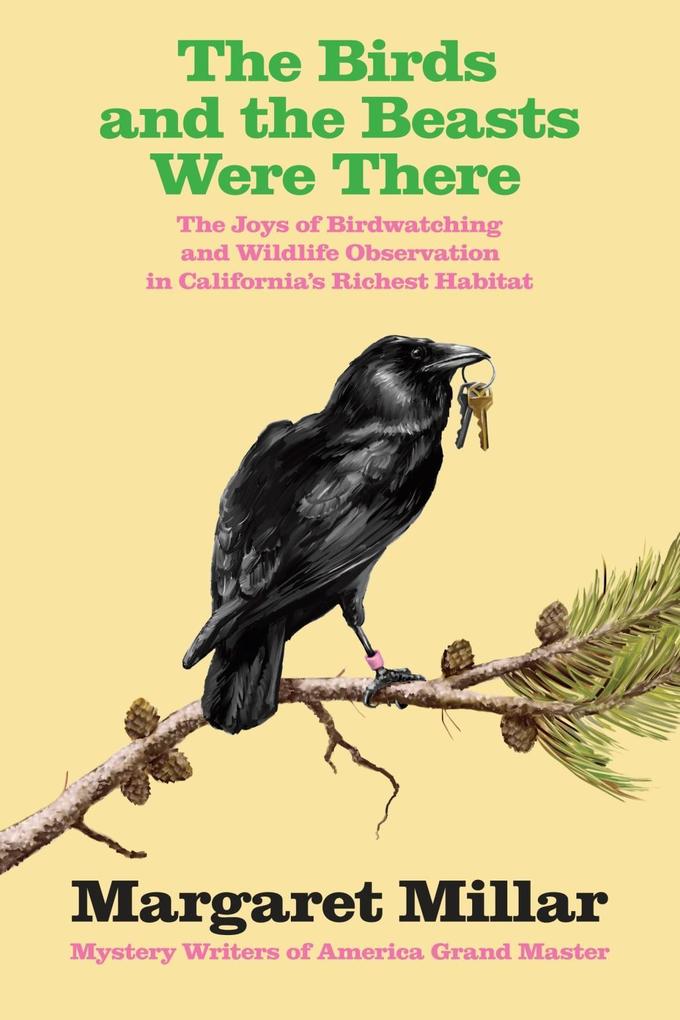 The Birds and the Beasts Were There: The Joys of Birdwatching and Wildlife Observation in California's Richest Habitat - Margaret Millar