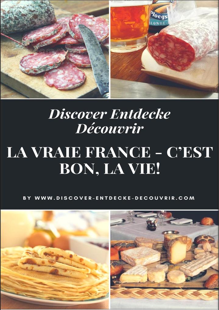 Discover Entdecke Découvrir La Vraie France - C‘est bon la vie!