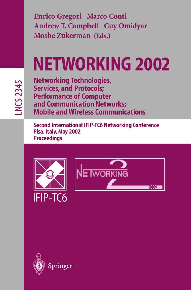 NETWORKING 2002: Networking Technologies Services and Protocols; Performance of Computer and Communication Networks; Mobile and Wireless Communications