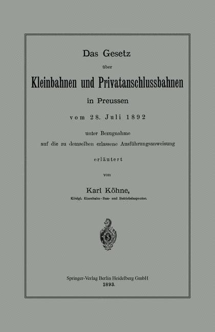 Das Gesetz über Kleinbahnen und Privatanschlussbahnen in Preussen vom 28. Juli 1892 unter Bezugnahme auf die zu demselben erlassene Ausführungsanweisung