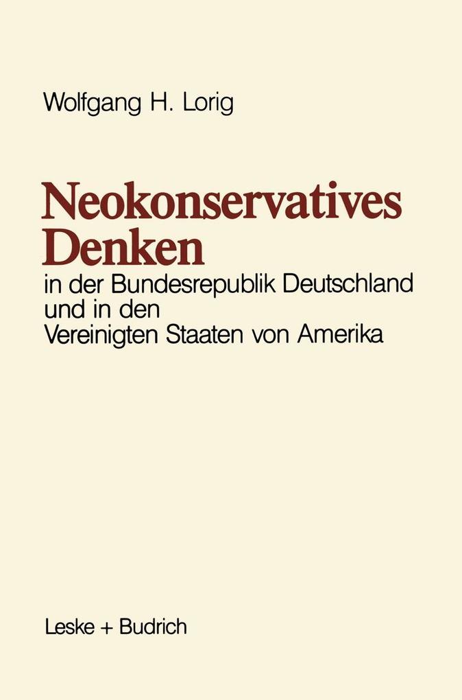 Neokonservatives Denken in der Bundesrepublik Deutschland und in den Vereinigten Staaten von Amerika - Wolfgang H. Lorig