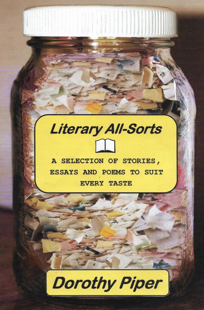 Literary All-Sorts - A Selection of Stories Essays and Poems to suit every taste.