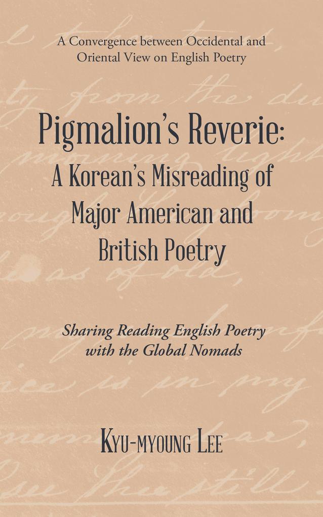 Pigmalion‘S Reverie: a Korean‘S Misreading of Major American and British Poetry