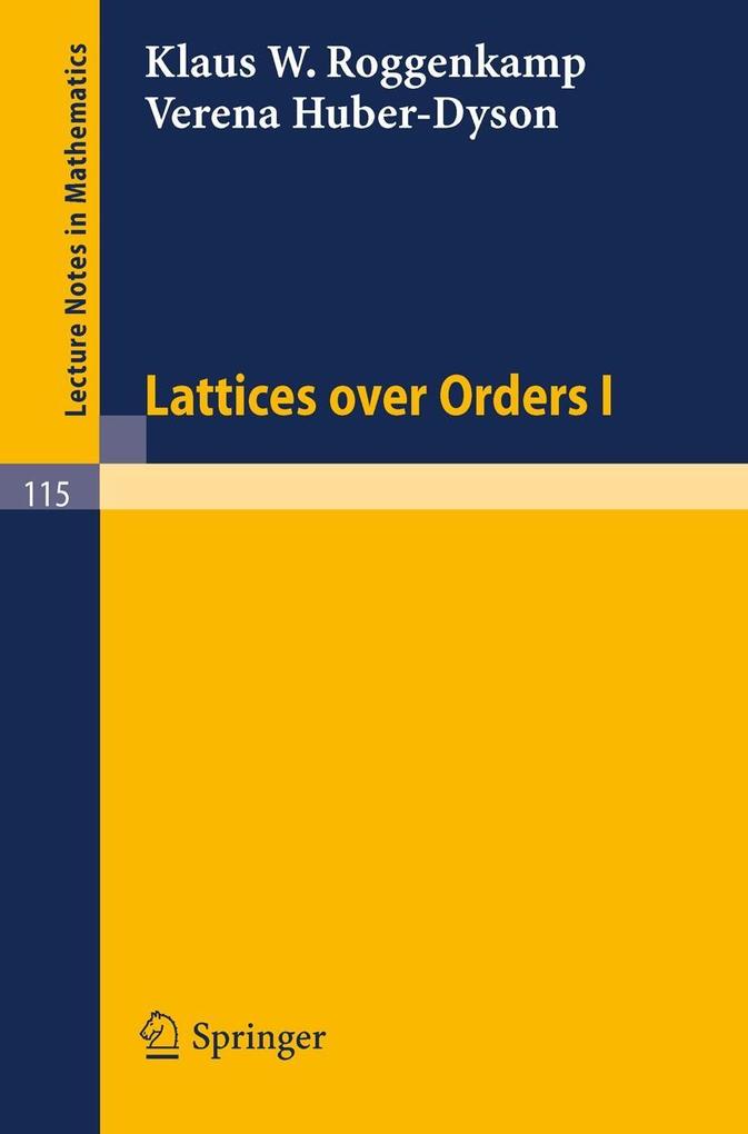 Lattices over Orders I - Verena Huber-Dyson/ Klaus W. Roggenkamp