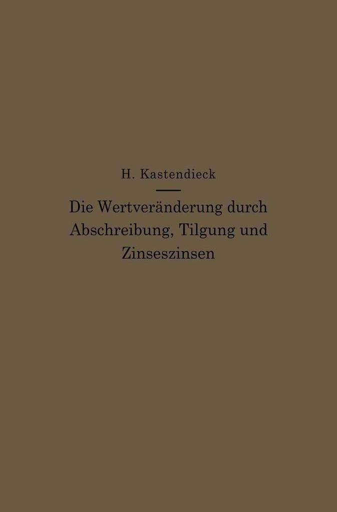 Die Wertveränderung durch Abschreibung Tilgung und Zinseszinsen - Hermann Kastendieck