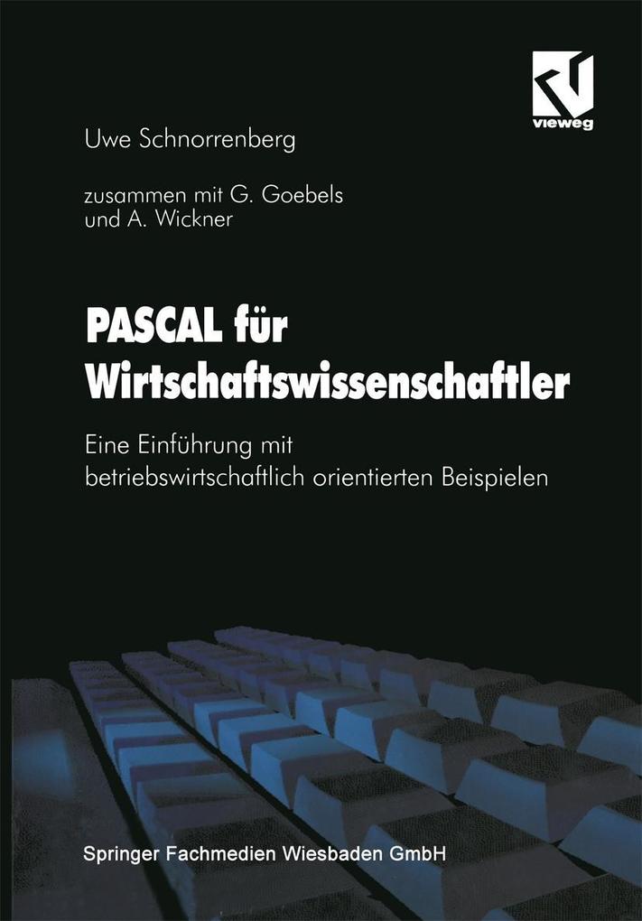 PASCAL für Wirtschaftswissenschaftler - Gabriele Goebels/ Andreas Wickner