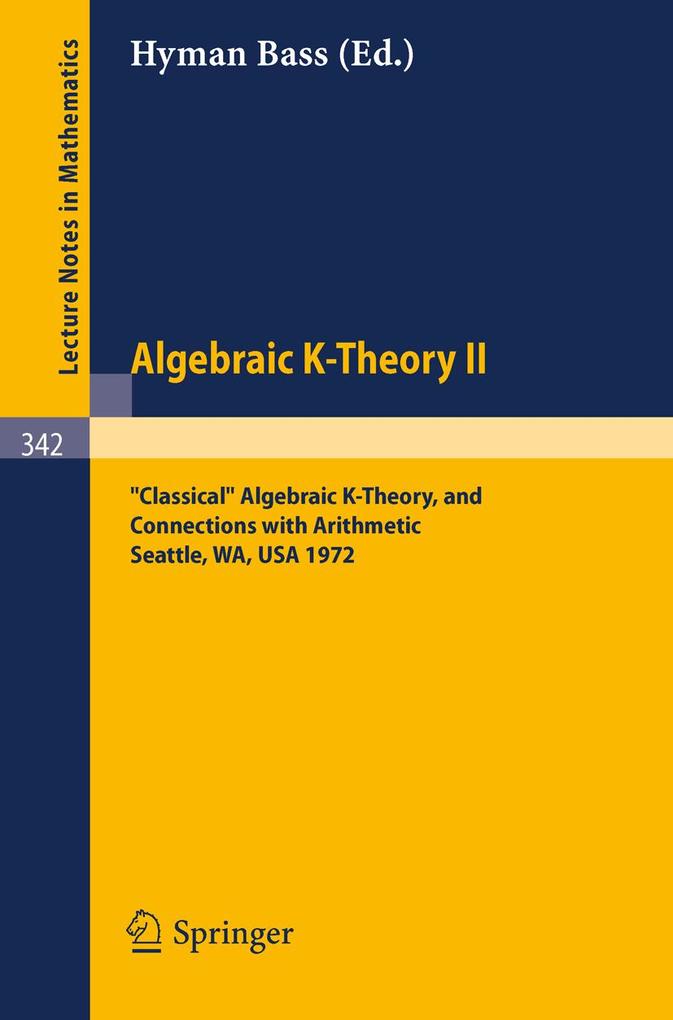 Algebraic K-Theory II. Proceedings of the Conference Held at the Seattle Research Center of Battelle Memorial Institute August 28 - September 8 1972