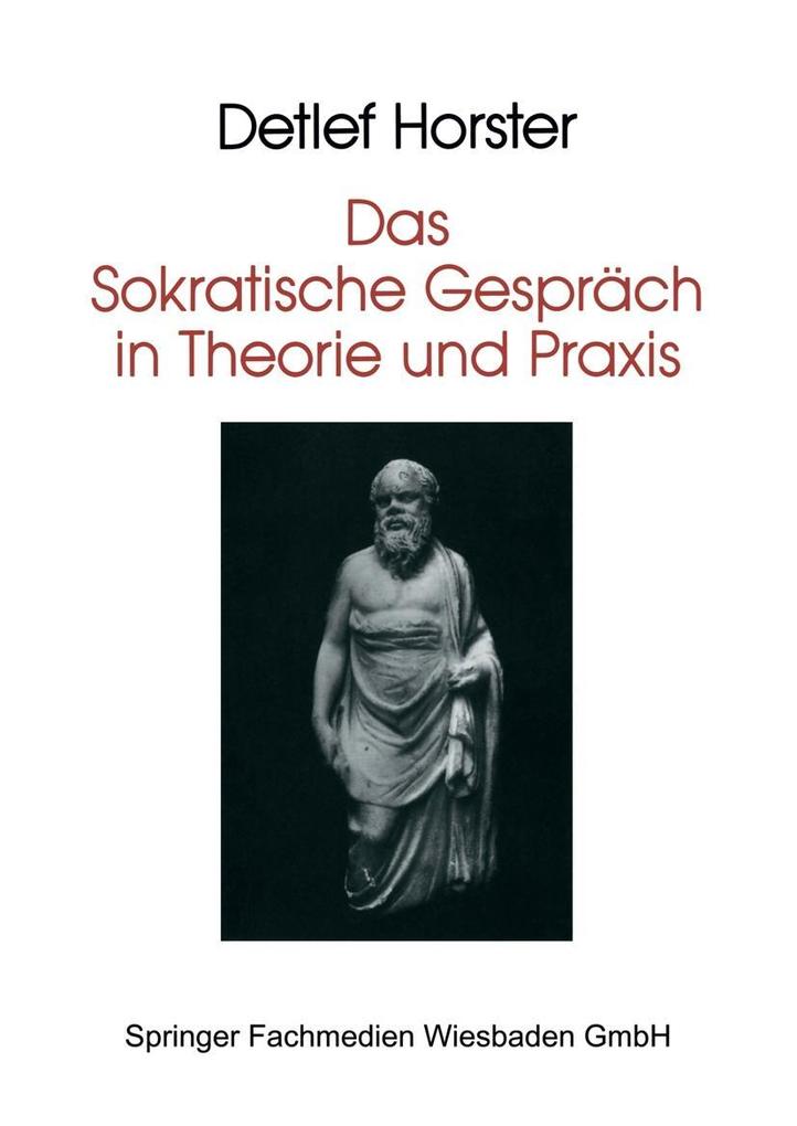 Das Sokratische Gespräch in Theorie und Praxis - Detlef Horster