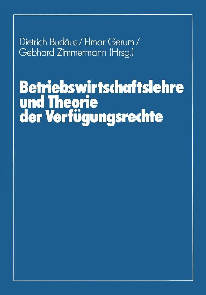 Betriebswirtschaftslehre und Theorie der Verfügungsrechte - Wolfram Braun/ Dietrich Budäus