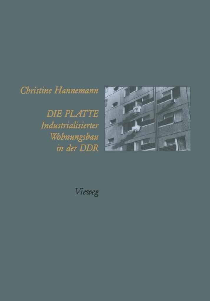 Die Platte Industrialisierter Wohnungsbau in der DDR - Christine Hannemann