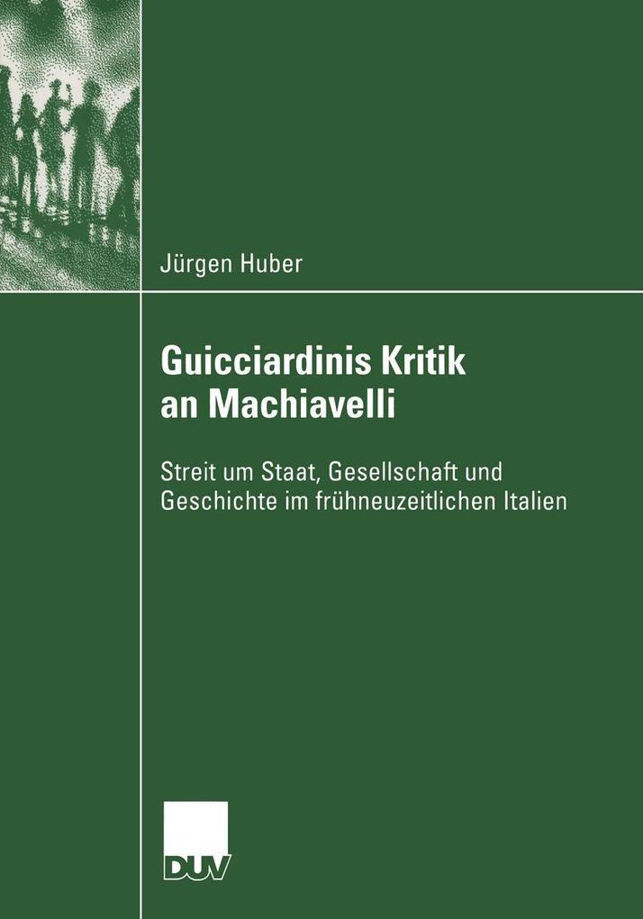Guicciardinis Kritik an Machiavelli - Jürgen Huber
