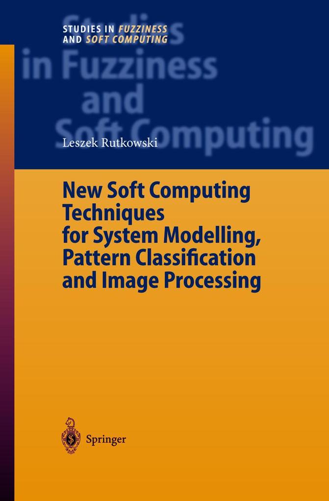 New Soft Computing Techniques for System Modeling Pattern Classification and Image Processing