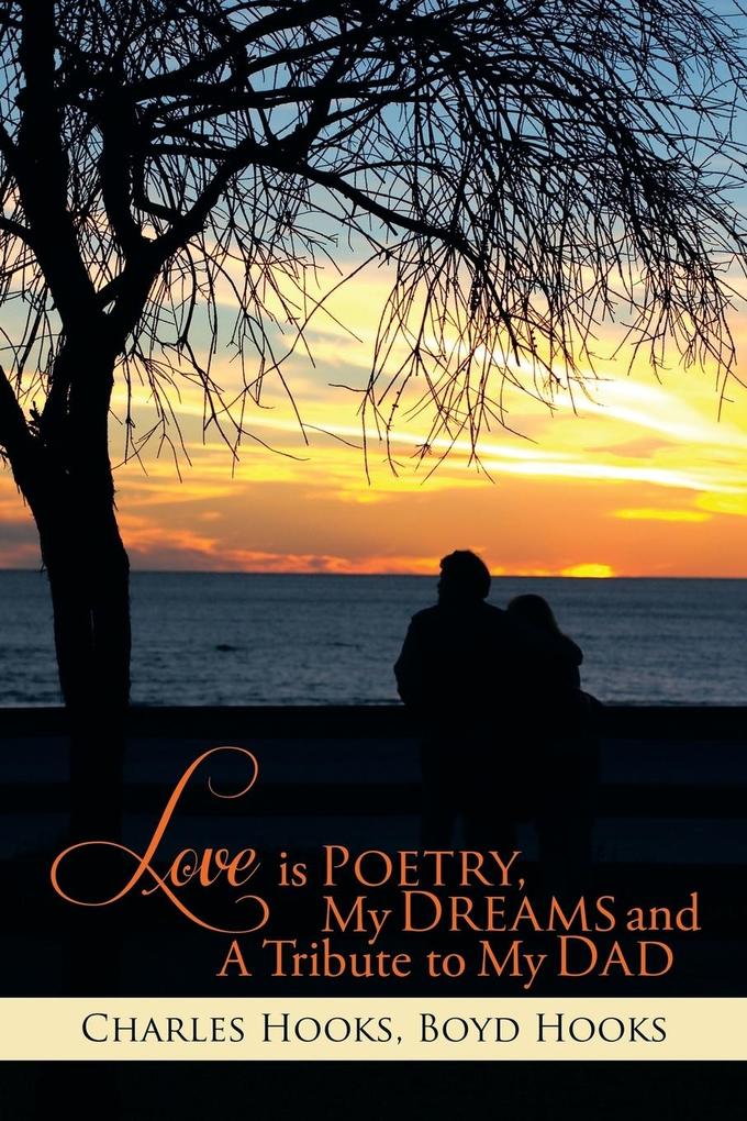 Love Is Poetry My Dreams and a Tribute to My Dad