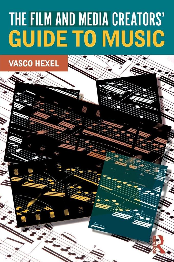 The Film and Media Creators' Guide to Music
