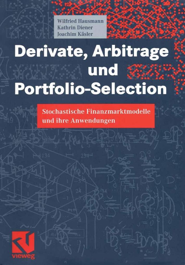 Derivate Arbitrage und Portfolio-Selection - Kathrin Diener/ Wilfried Hausmann/ Joachim Käsler