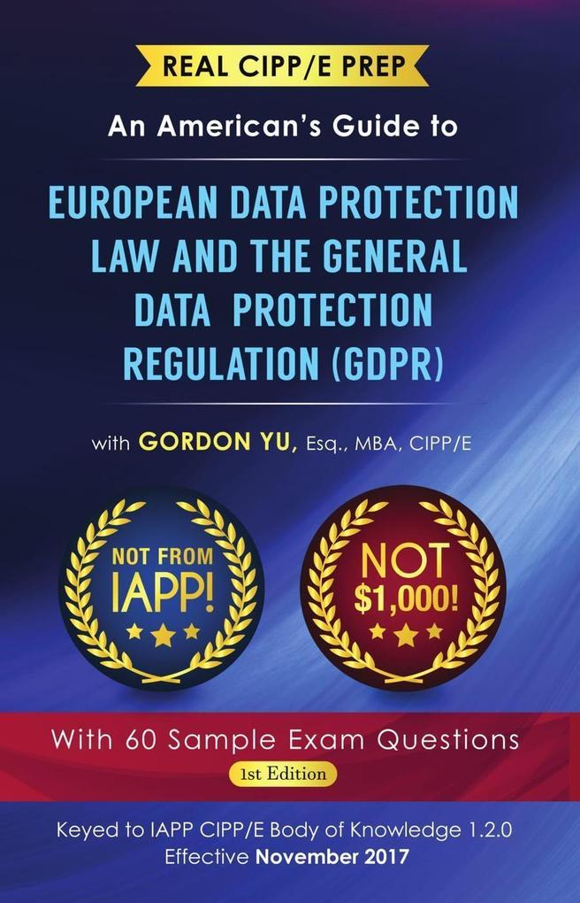 Real CIPP/E Prep: An American‘s Guide to European Data Protection Law And the General Data Protection Regulation (GDPR)
