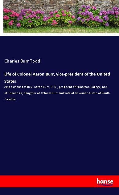Life of Colonel Aaron Burr vice-president of the United States