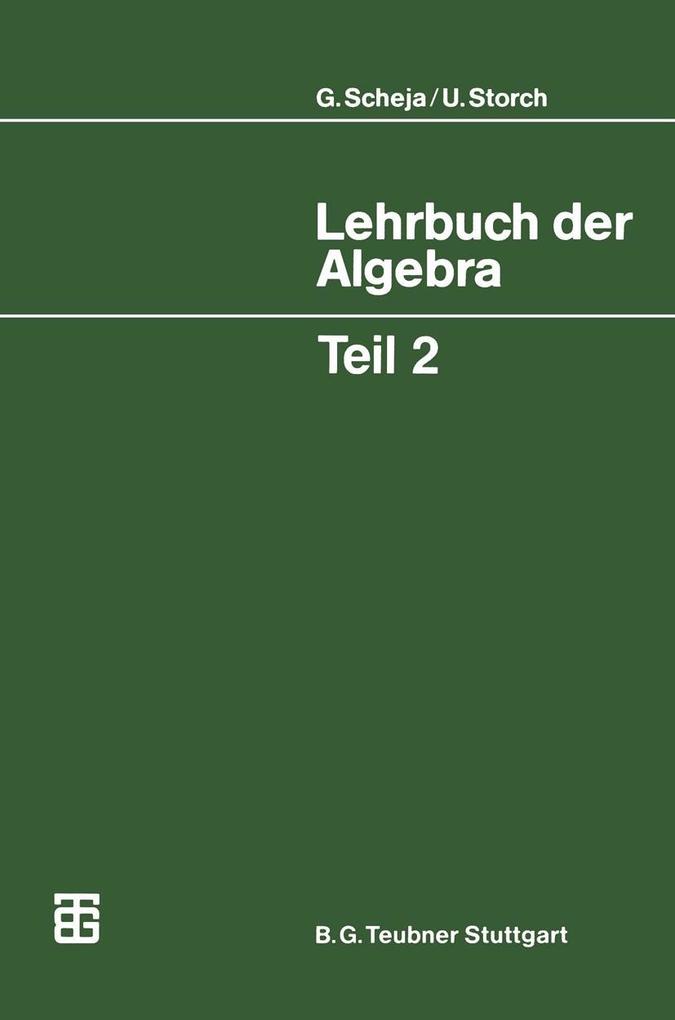 Lehrbuch der Algebra - Günter Scheja/ Uwe Storch