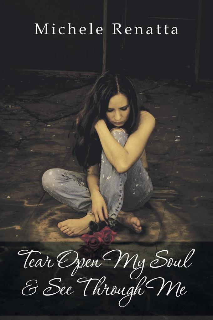 Tear Open My Soul & See Through Me