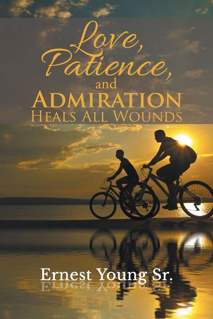 Love Patience and Admiration Heals All Wounds