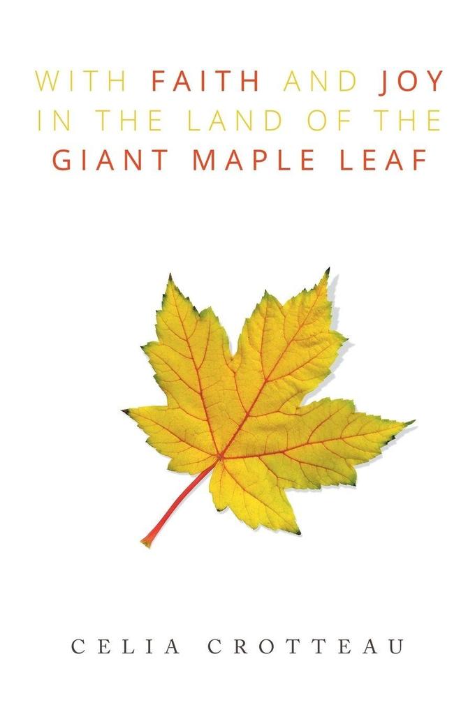 With Faith and Joy in the Land of the Giant Maple Leaf