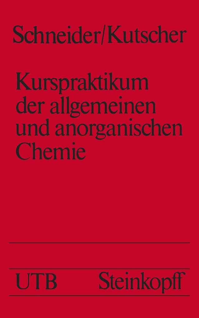 Kurspraktikum der allgemeinen und anorganischen Chemie - Jürgen Kutscher/ Armin Schneider