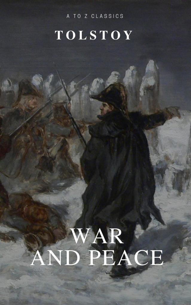 War and Peace (Complete VersionBest Navigation Free AudioBook) (A to Z Classics)