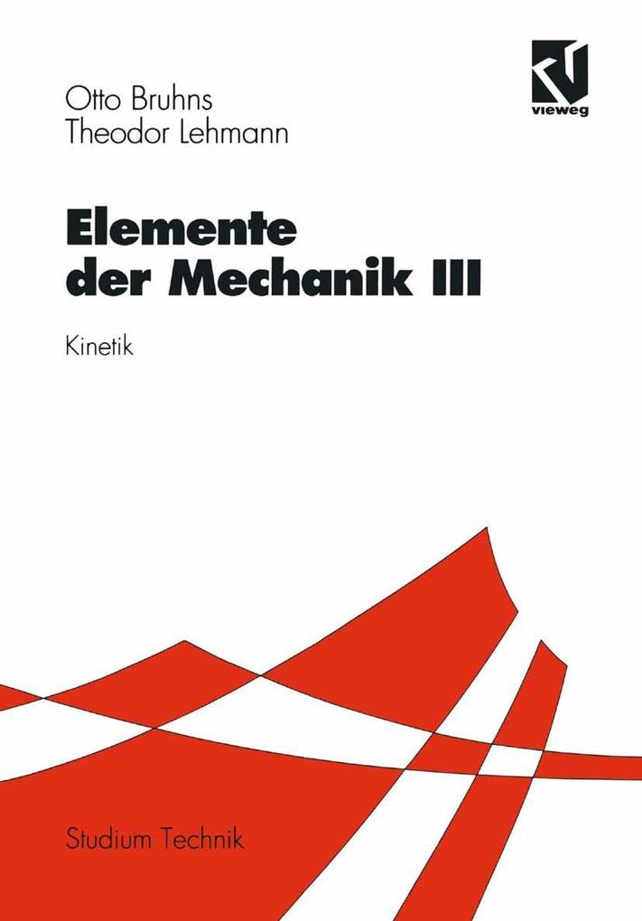 Elemente der Mechanik III - Otto T. Bruhns/ Theodor Lehmann