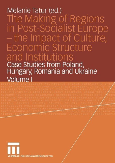The Making of Regions in Post-Socialist Europe - the Impact of Culture Economic Structure and Institutions