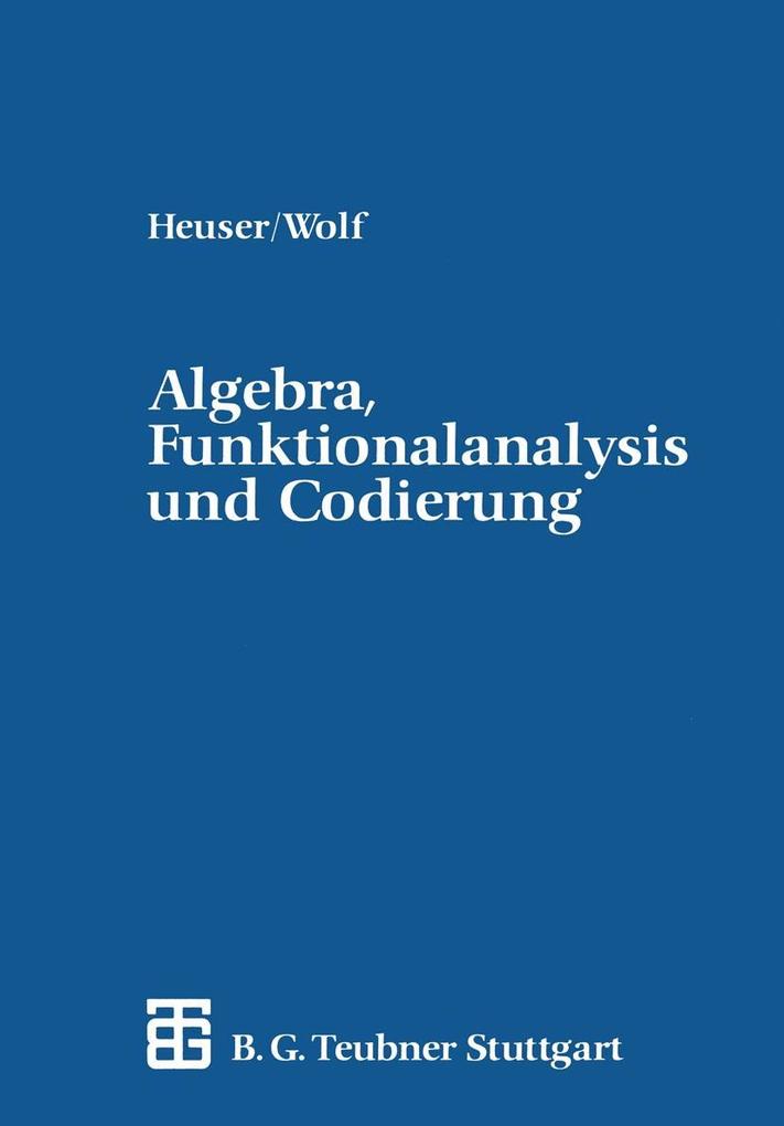 Algebra Funktionalanalysis und Codierung - Harro Heuser/ Hellmuth Wolf