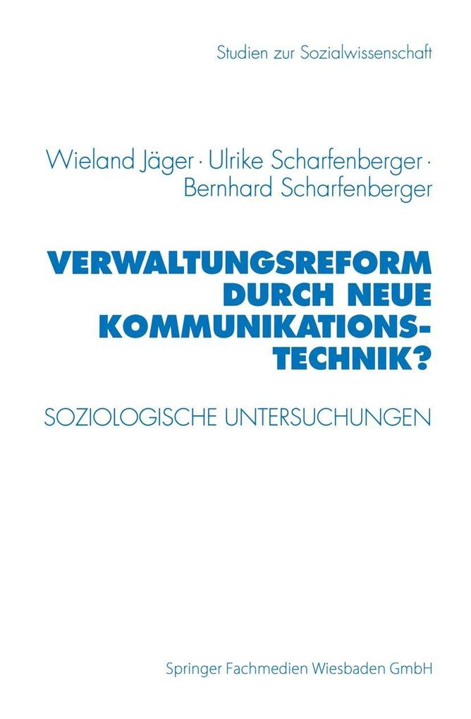 Verwaltungsreform durch Neue Kommunikationstechnik? - Wieland Jäger/ Bernhard Scharfenberger/ Ulrike Scharfenberger