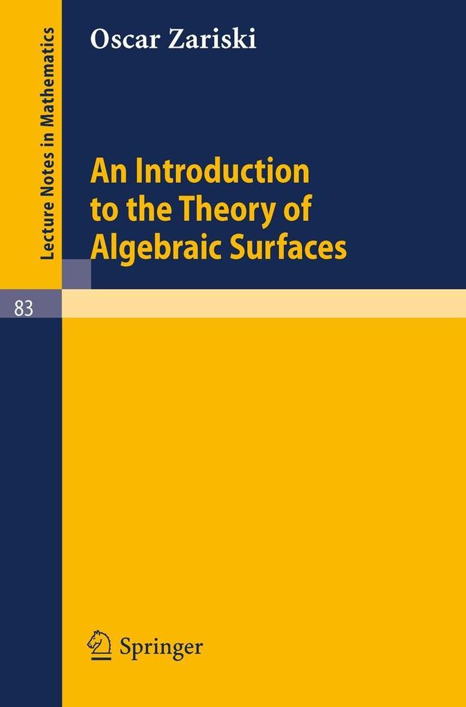 An Introduction to the Theory of Algebraic Surfaces - Oscar Zariski