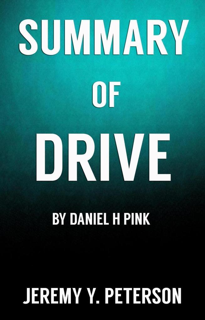 Book Summary: Drive - Daniel H Pink (The Surprising Truth about What Motivates Us)