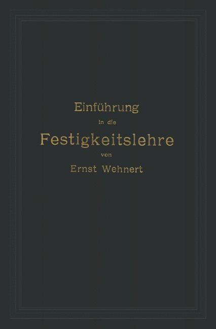Einführung in die Festigkeitslehre nebst Aufgaben aus dem Maschinenbau und der Baukonstruktion