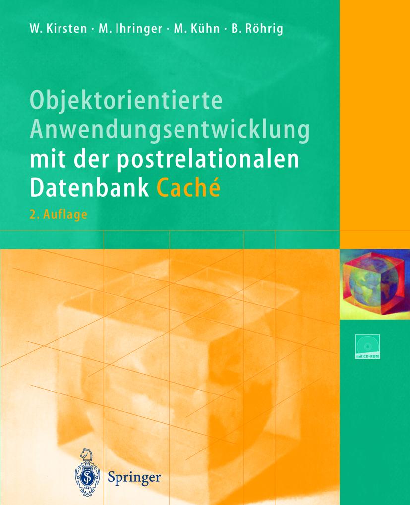 Objektorientierte Anwendungsentwicklung mit der postrelationalen Datenbank Caché - Michael Ihringer/ Wolfgang Kirsten/ Mathias Kühn/ Bernhard Röhrig